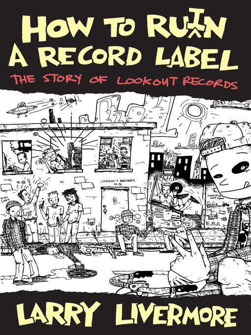 Title details for How to Ru(i)n a Record Label: the Story of Lookout Records by Larry Livermore - Available